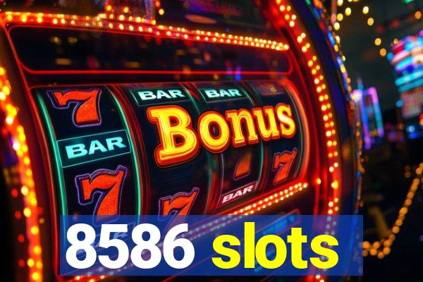 8586 slots